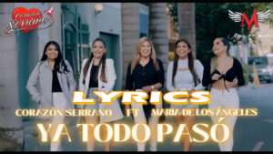  Ya Todo Pasó Lyrics - Corazón Serrano ft María de los Ángeles