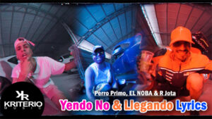 Yendo No Llegando Lyrics - Perro Primo, EL NOBA & R Jota