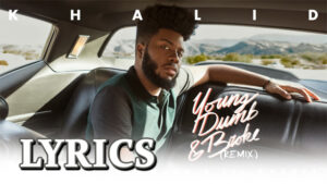 Young Dumb & Broke REMIX Lyrics - Khalid feat. Rae Sremmurd & Lil Yachty