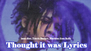 thought it was Lyrics - iann dior, Travis Barker, Machine Gun Kelly