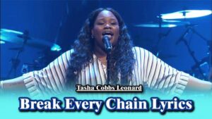 Break Every Chain Lyrics - Tasha Cobbs Leonard