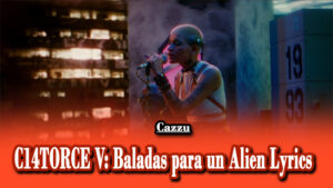 C14TORCE V Baladas para un Alien Lyrics - Cazzu