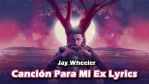 Canción Para Mi Ex Lyrics - Jay Wheeler