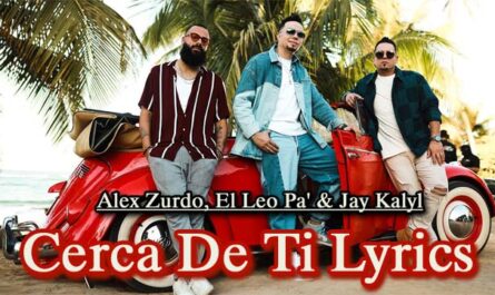 Cerca-De-Ti-Lyrics-Alex-Zurdo-El-Leo-Pa'-&-Jay-Kalyl