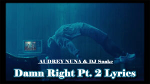 Damn Right Pt. 2 Lyrics - AUDREY NUNA & DJ Snake