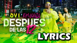 Despues De Las 12 Lyrics - Ovi & Kim Loaiza