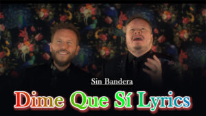 Dime Que Sí Lyrics - Sin Bandera