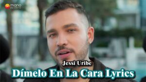 Dímelo En La Cara Lyrics - Jessi Uribe