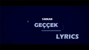 Geççek Late Lyrics - TARKAN