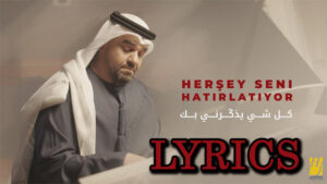 Herşey Seni Hatırlatıyor Lyrics - Hussain Al Jassmi