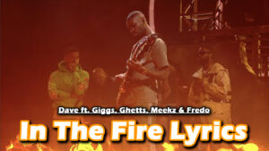 In The Fire Lyrics - Dave ft. Giggs, Ghetts, Meekz & Fredo