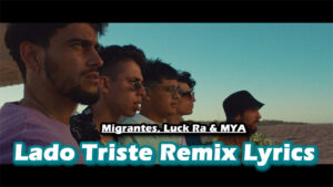 Lado Triste Remix Lyrics - Migrantes, Luck Ra & MYA