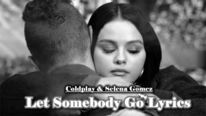 Let Somebody Go Lyrics - Coldplay & Selena Gomez