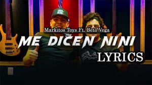 Me Dicen Nini Lyrics - Markitos Toys Ft. Beto Vega