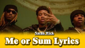 Me or Sum Lyrics - Nardo Wick