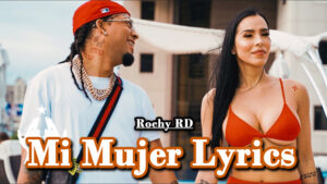 Mi Mujer Lyrics - Rochy RD