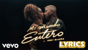 Mi Mundo Entero Lyrics - Andy Rivera - Versión Bachata