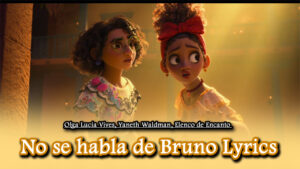 No se habla de Bruno Lyrics - Olga Lucía Vives, Yaneth Waldman, Elenco de Encanto