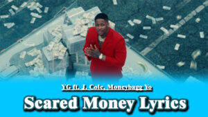 Scared Money Lyrics - YG ft. J. Cole, Moneybagg Yo