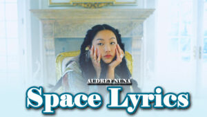 Space Lyrics - AUDREY NUNA