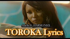 TOROKA Lyrics - Anjella Ft. HARMONIZE