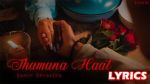 Thamana Haat Lyrics - Samir Shrestha