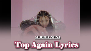 Top Again Lyrics - AUDREY NUNA
