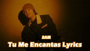 Tu Me Encantas Lyrics - 3AM