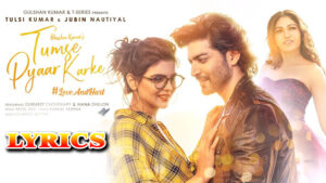 Tumse Pyaar Karke Lyrics - Tulsi Kumar & Jubin Nautiyal