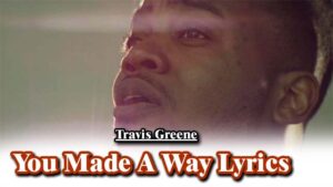 You Made A Way Lyrics - Travis Greene