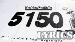 5150 Lyrics - Machine Gun Kelly