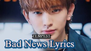 Bad News Lyrics - TEMPEST (템페스트)