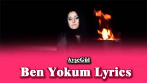 Ben Yokum Lyrics - AyşeGül