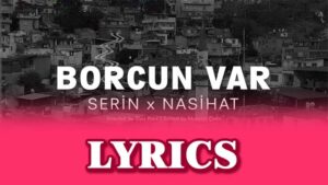 Borcun Var Lyrics - Serin Karataş & Nasihat