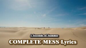 COMPLETE MESS Lyrics - 5 Seconds of Summer