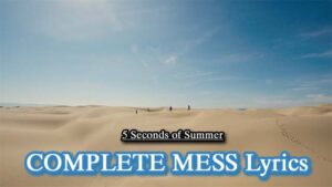 COMPLETE MESS Lyrics - 5 Seconds of Summer