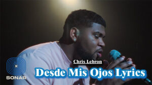 Chris Lebron - Desde Mis Ojos Lyrics