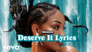 Deserve It Lyrics - Shenseea