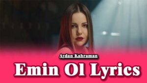 Emin Ol Lyrics - Aydan Kahraman