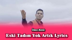 Eski Tadım Yok Artık Lyrics - Ömer Bulut