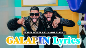 GALAPIN Lyrics - EL ALFA EL JEFE & EL MAYOR CLASICO