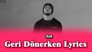  Geri Dönerken Lyrics - Aza