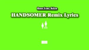 HANDSOMER Remix Lyrics - Russ Feat. Ktlyn
