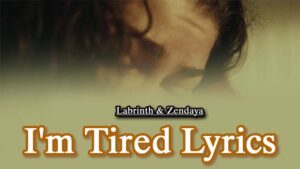 I'm Tired Lyrics - Labrinth & Zendaya