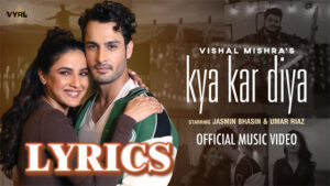 Kya Kar Diya Lyrics - Vishal Mishra - Jasmin Bhasin & Umar Riaz