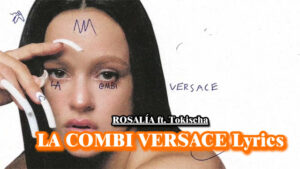 LA COMBI VERSACE Lyrics - ROSALÍA ft. Tokischa