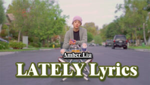 LATELY Lyrics - Amber Liu