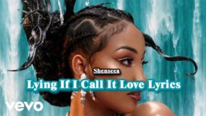 Lying If I Call It Love Lyrics - Shenseea