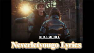 Neverletyougo Lyrics - ROLE MODEL