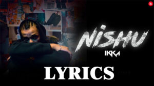Nishu Lyrics - Ikka